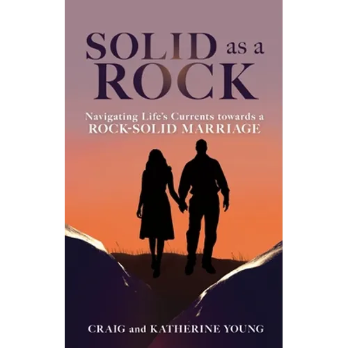 Solid as a Rock: Navigating Life's Currents towards a Rock-Solid Marriage - Paperback