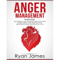 Anger Management: 3 Manuscripts - Anger Management: 7 Steps to Freedom, Emotional Intelligence: 21 Best Tips to Improve Your EQ, Cogniti - Paperback
