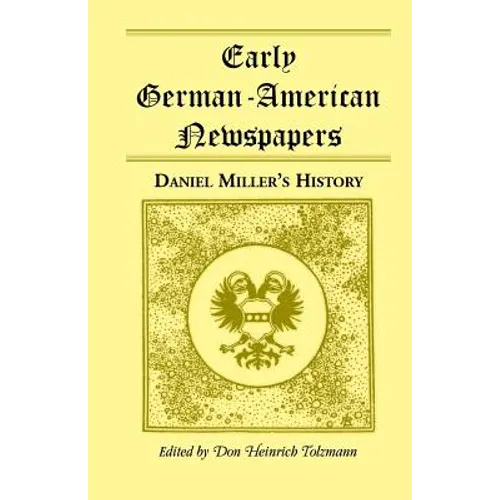 Early German-American Newspapers: Daniel Miller's History - Paperback