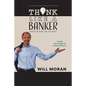 Think Like a Banker: And Flip Debt on Its Head - Paperback