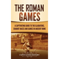 The Roman Games: A Captivating Guide to the Gladiators, Chariot Races, and Games in Ancient Rome - Hardcover