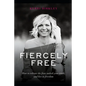 Fiercely Free: How to release the fear, unlock your truth, and live in freedom. - Paperback