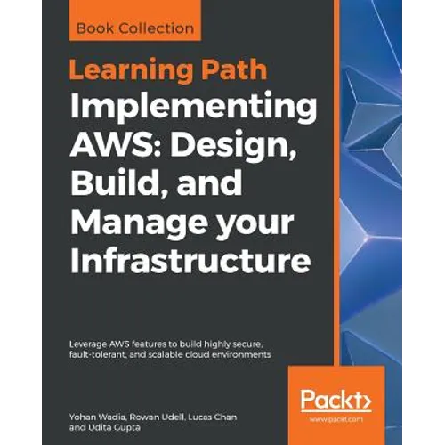 Implementing AWS: Design, Build, and Manage your Infrastructure: Leverage AWS features to build highly secure, fault-tolerant, and scalable cloud envi - Paperback