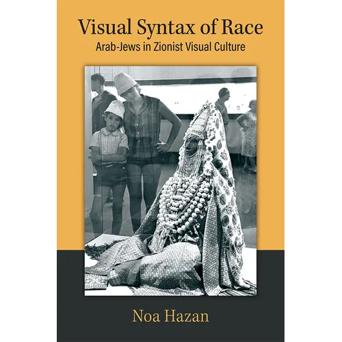 Visual Syntax of Race: Arab-Jews in Zionist Visual Culture - Hardcover