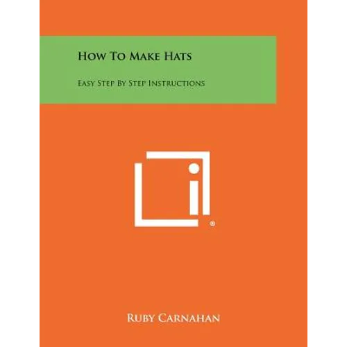 How To Make Hats: Easy Step By Step Instructions - Paperback