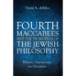 Fourth Maccabees and the Promotion of the Jewish Philosophy: Rhetoric, Intertexture, and Reception - Hardcover
