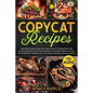 Copycat Recipes: Ultimate Complete Step-By-Step Guide To Cooking The Most Famous, Delicious and Tasty Restaurant's Recipes Easily At Ho - Paperback