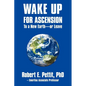 WAKE UP FOR ASCENSION To a New Earth - or Leave - Paperback