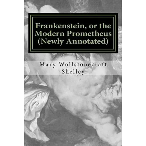 Frankenstein, or the Modern Prometheus (Newly Annotated): The Original 1818 Version with New Introduction and Footnotes - Paperback
