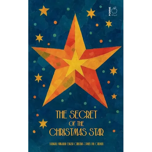 The Secret of the Christmas Star: Bilingual Hungarian-English Christmas Stories for Children - Paperback