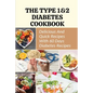 The Type 1&2 Diabetes Cookbook: Delicious And Quick Recipes With 60 Days Diabetes Recipes - Paperback