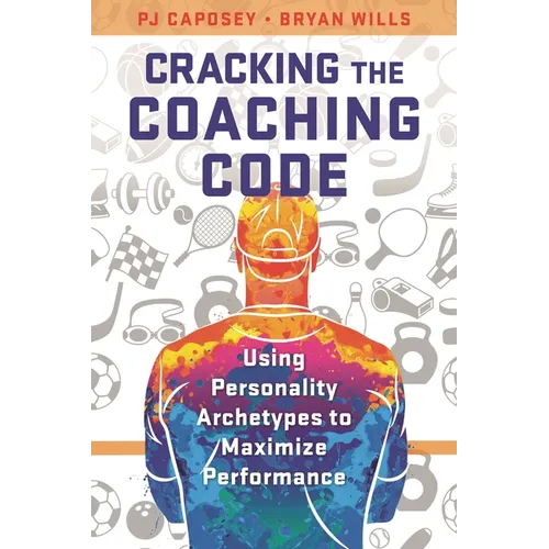Cracking the Coaching Code: Using Personality Archetypes to Maximize Performance - Paperback