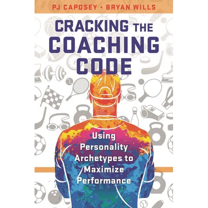 Cracking the Coaching Code: Using Personality Archetypes to Maximize Performance - Paperback