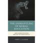 The Dismantling of Moral Education: How Higher Education Reduced the Human Identity - Hardcover