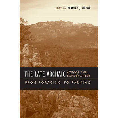 The Late Archaic across the Borderlands: From Foraging to Farming - Paperback