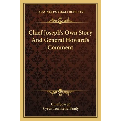 Chief Joseph's Own Story And General Howard's Comment - Paperback
