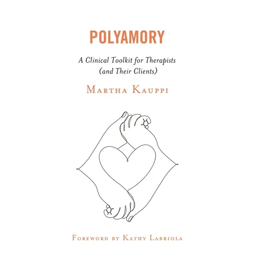 Polyamory: A Clinical Toolkit for Therapists (and Their Clients) - Hardcover
