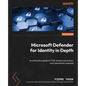 Microsoft Defender for Identity in Depth: An exhaustive guide to ITDR, breach prevention, and cyberattack response - Paperback