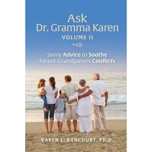 Ask Dr. Gramma Karen, Volume II: Savvy Advice to Soothe Parent-Grandparent Conflicts - Paperback