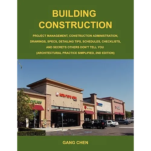 Building Construction: Project Management, Construction Administration, Drawings, Specs, Detailing Tips, Schedules, Checklists, and Secrets O - Paperback