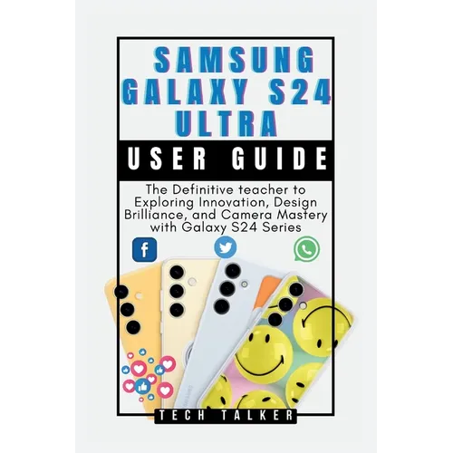 Samsung Galaxy S24 Ultra: User Guide: The Definitive teacher to Exploring Innovation, Design Brilliance, and Camera Mastery with Galaxy S24 Seri - Paperback