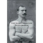 The Irish Champion Peter Maher: The Untold Story of Ireland's Only World Heavyweight Champion and the Records of the Men He Fought. - Paperback