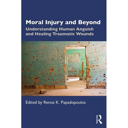 Moral Injury and Beyond: Understanding Human Anguish and Healing Traumatic Wounds - Paperback