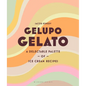 Gelupo Gelato: A Delectable Palette of Ice Cream Recipes - Hardcover