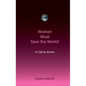 Women Must Save the World! A Call to Action - Paperback