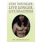 Stay Younger. Live Longer. Live Healthier: The Code to Healthy Longevity as Proven by Science - Paperback