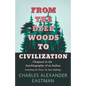 From the Deep Woods to Civilization - Chapters in the Autobiography of an Indian: Including the Essay 'The Sioux Mythology' - Paperback