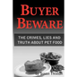 Buyer Beware: The crimes, lies and truth about pet food. - Paperback