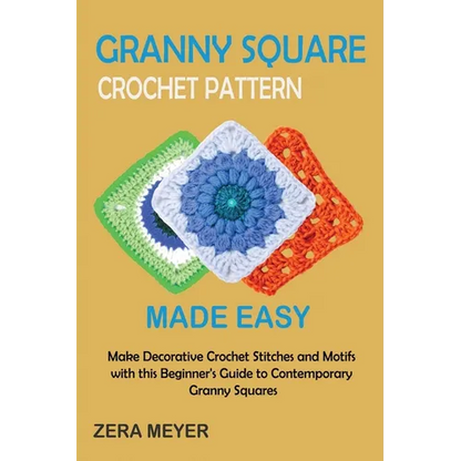 Granny Square Crochet Patterns Made Easy: Make Decorative Crochet Stitches and Motifs with this Beginner's Guide to Contemporary Granny Squares - Paperback