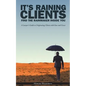 It's Raining Clients: Find the Rainmaker Inside You - Paperback