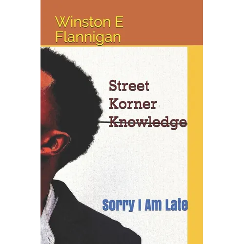 Street Korner Knowledge: Sorry I Am Late - Paperback