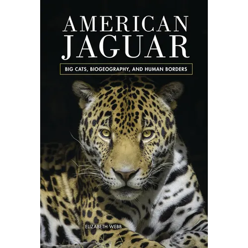 American Jaguar: Big Cats, Biogeography, and Human Borders - Library Binding