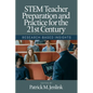 Stem Teacher Preparation and Practice for the 21st Century: Research-Based Insights - Paperback