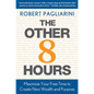 Other 8 Hours: Maximize Your Free Time to Create New Wealth & Purpose - Hardcover