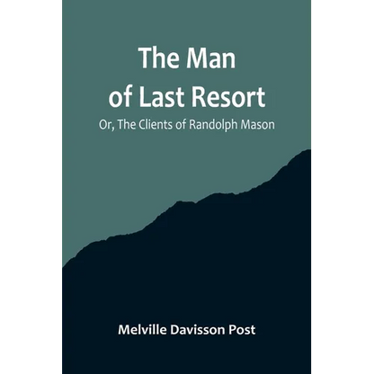 The Man of Last Resort; Or, The Clients of Randolph Mason - Paperback