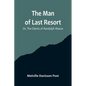 The Man of Last Resort; Or, The Clients of Randolph Mason - Paperback