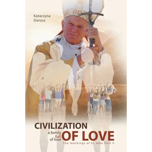 Civilization of Love. Family Full of Love. The Teaching of St. John Paul II - Paperback
