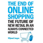 End of Online Shopping, The: The Future of New Retail in an Always Connected World - Hardcover