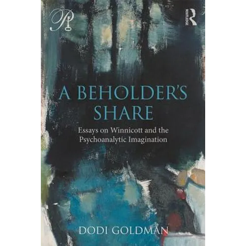 A Beholder's Share: Essays on Winnicott and the Psychoanalytic Imagination - Paperback
