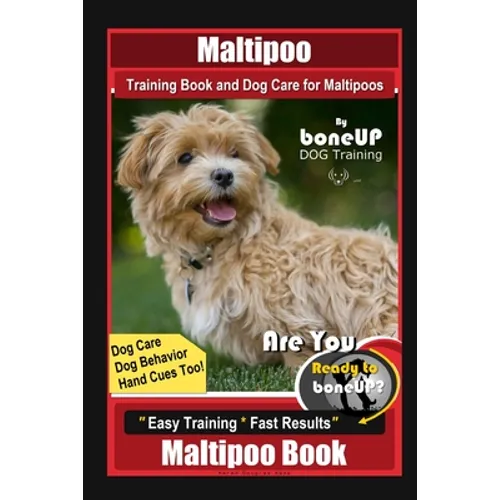 Maltipoo Training Book and Dog Care for Maltipoos, By BoneUP DOG Training, Dog Care, Dog Behavior, Hand Cues Too! Are You Ready to Bone Up? Easy Train - Paperback