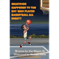 Whatever Happened To The Boy Who Played Basketball All Night ? - Hardcover