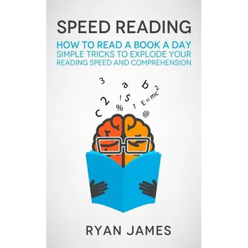 Speed Reading: How to Read a Book a Day - Simple Tricks to Explode Your Reading Speed and Comprehension - Paperback