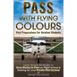 Pass with Flying Colours - Vital Preparations for Aviation Students: Learn Simple Strategies To Save Money & Time On Flight School & Training For Your - Paperback