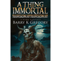 A Thing Immortal: A Dark Fantasy - Paperback
