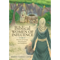 Biblical WOMEN OF INFLUENCE: Portraits of Courage, Determination, and Faithfulness - Hardcover