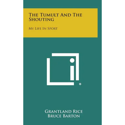 The Tumult and the Shouting: My Life in Sport - Hardcover